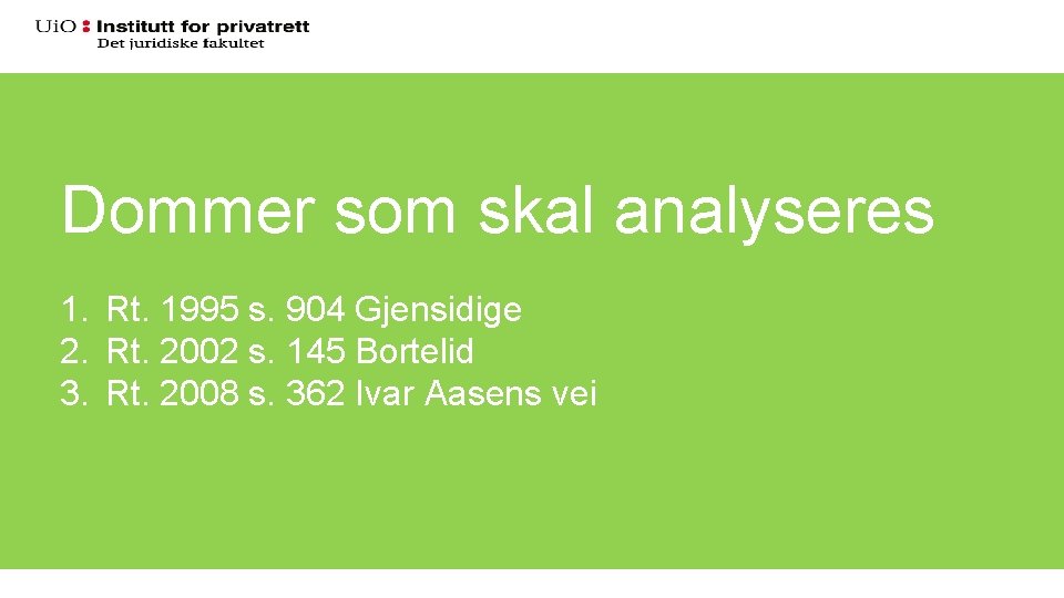 Dommer som skal analyseres 1. Rt. 1995 s. 904 Gjensidige 2. Rt. 2002 s.