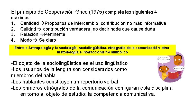 El principio de Cooperación Grice (1975) completa las siguientes 4 máximas: 1. Cantidad Propósitos