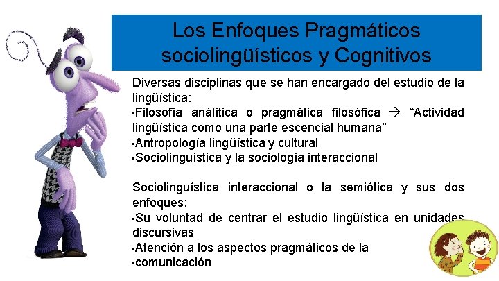 Los Enfoques Pragmáticos sociolingüísticos y Cognitivos Diversas disciplinas que se han encargado del estudio