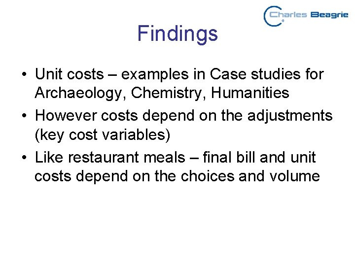 Findings • Unit costs – examples in Case studies for Archaeology, Chemistry, Humanities •