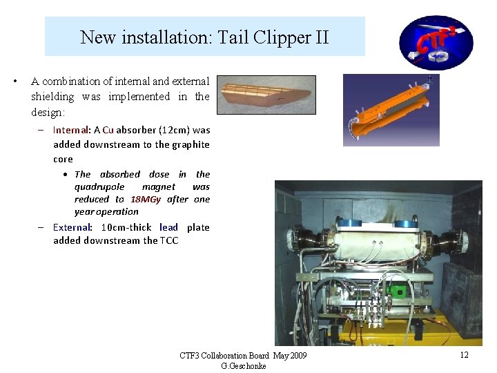 New installation: Tail Clipper II • A combination of internal and external shielding was