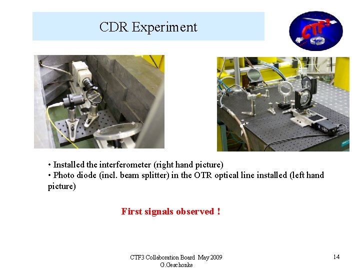 CDR Experiment • Installed the interferometer (right hand picture) • Photo diode (incl. beam