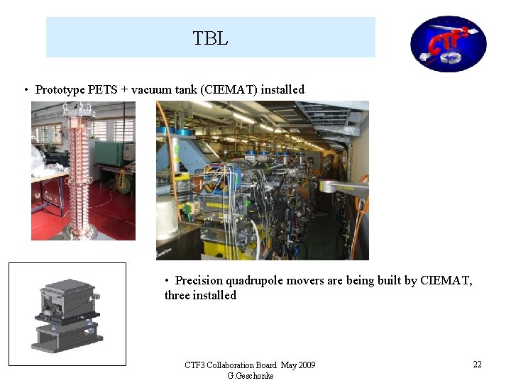 TBL • Prototype PETS + vacuum tank (CIEMAT) installed • Precision quadrupole movers are