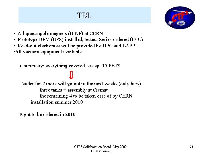 TBL • All quadrupole magnets (BINP) at CERN • Prototype BPM (BPS) installed, tested.