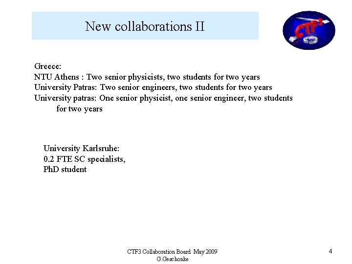 New collaborations II Greece: NTU Athens : Two senior physicists, two students for two