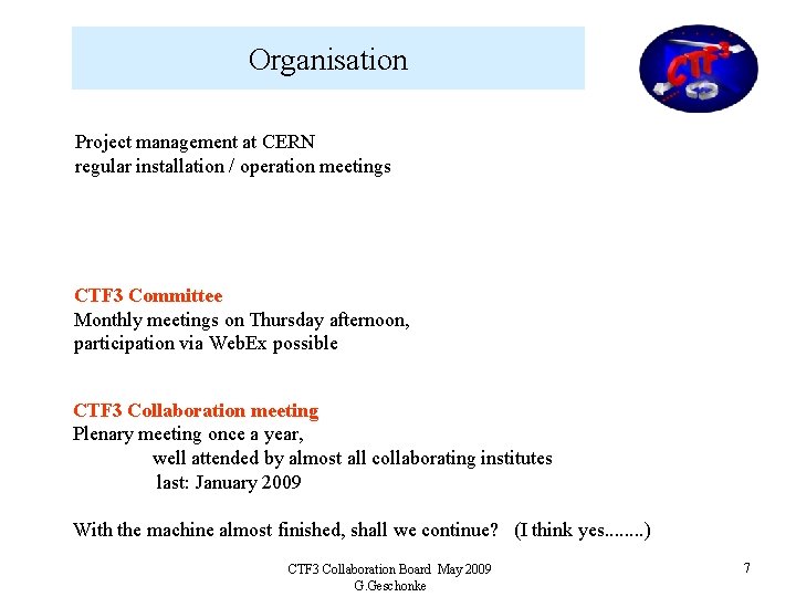 Organisation Project management at CERN regular installation / operation meetings CTF 3 Committee Monthly
