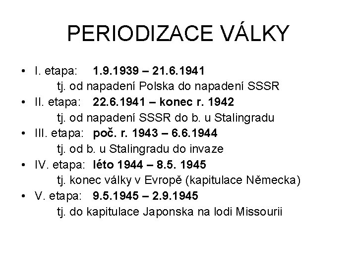 PERIODIZACE VÁLKY • I. etapa: 1. 9. 1939 – 21. 6. 1941 tj. od
