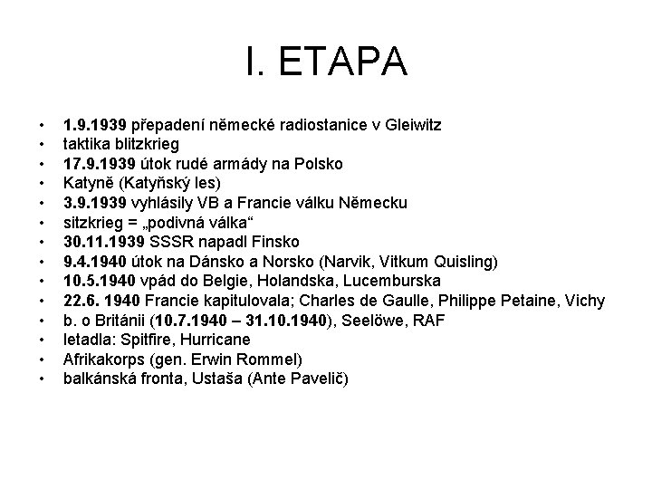 I. ETAPA • • • • 1. 9. 1939 přepadení německé radiostanice v Gleiwitz