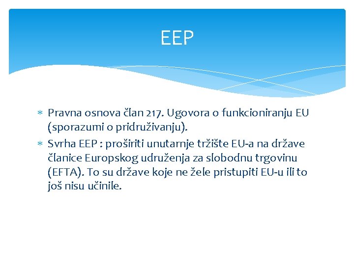 EEP Pravna osnova član 217. Ugovora o funkcioniranju EU (sporazumi o pridruživanju). Svrha EEP