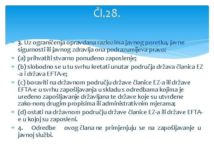 Čl. 28. 3. Uz ograničenja opravdana razlozima javnog poretka, javne sigurnosti ili javnog zdravlja