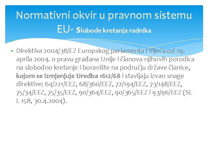 Normativni okvir u pravnom sistemu EU slobode kretanja radnika • • Direktiva 2004/38/EZ Europskog