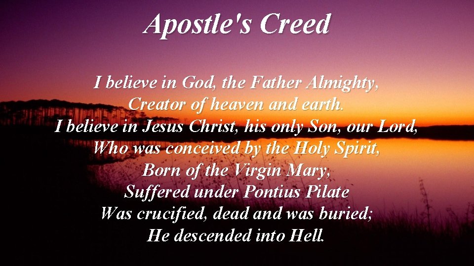 Apostle's Creed I believe in God, the Father Almighty, Creator of heaven and earth.