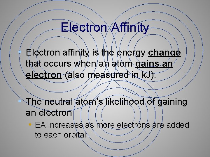 Electron Affinity • Electron affinity is the energy change that occurs when an atom