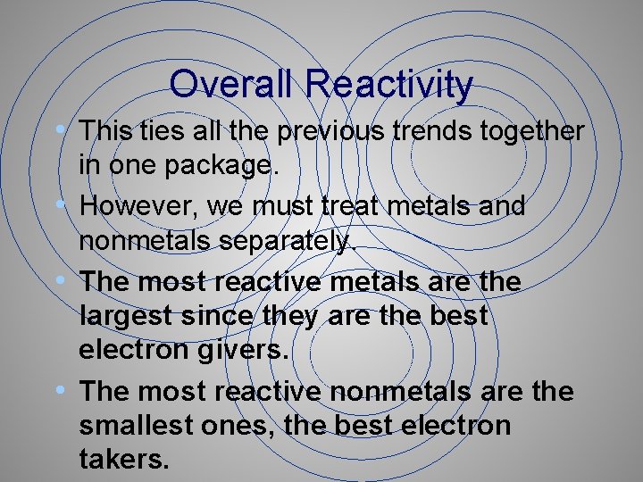 Overall Reactivity • This ties all the previous trends together in one package. •