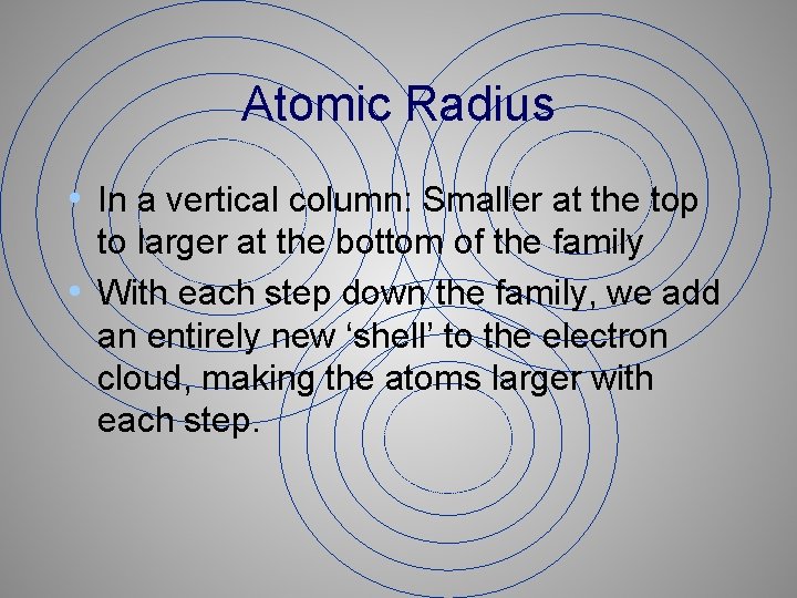 Atomic Radius • In a vertical column: Smaller at the top to larger at