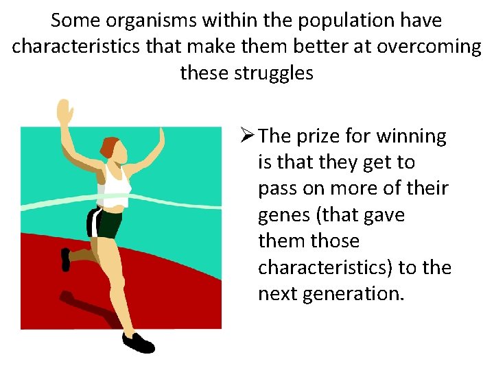 Some organisms within the population have characteristics that make them better at overcoming these