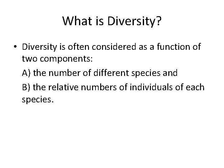 What is Diversity? • Diversity is often considered as a function of two components: