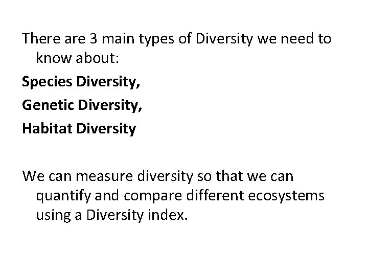 There are 3 main types of Diversity we need to know about: Species Diversity,