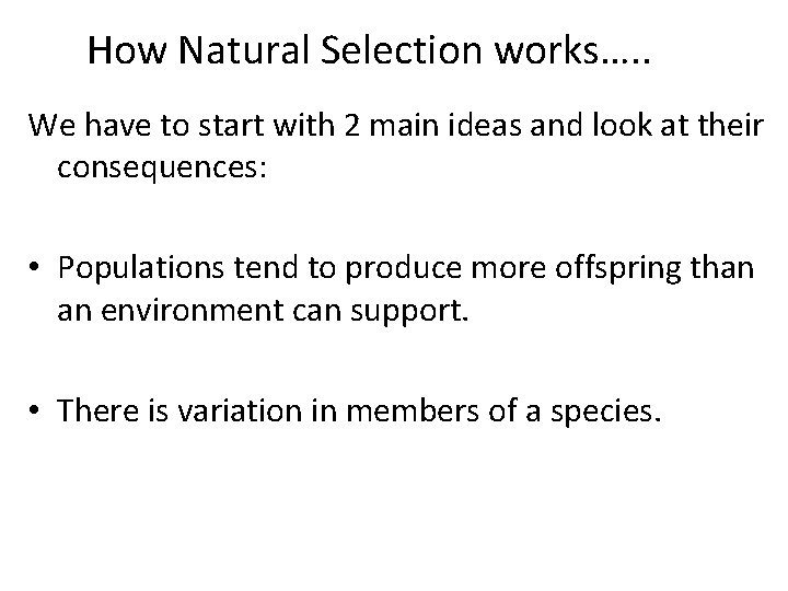 How Natural Selection works…. . We have to start with 2 main ideas and