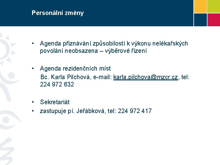 Personální změny • Agenda přiznávání způsobilostí k výkonu nelékařských povolání neobsazena – výběrové řízení