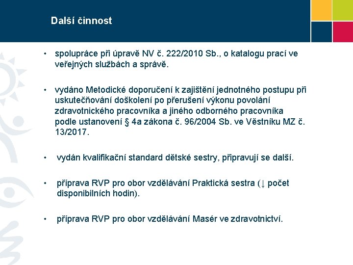 Další činnost • spolupráce při úpravě NV č. 222/2010 Sb. , o katalogu prací