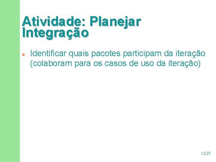 Atividade: Planejar Integração n Identificar quais pacotes participam da iteração (colaboram para os casos