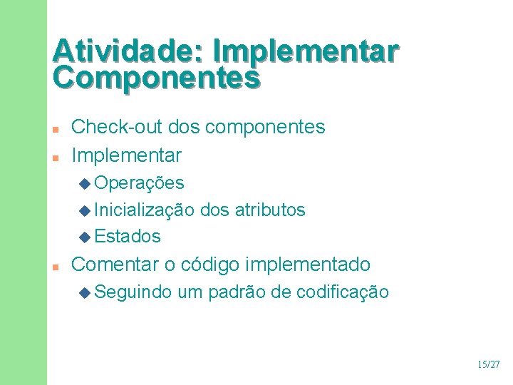Atividade: Implementar Componentes n n Check-out dos componentes Implementar u Operações u Inicialização dos