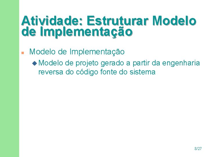 Atividade: Estruturar Modelo de Implementação n Modelo de Implementação u Modelo de projeto gerado