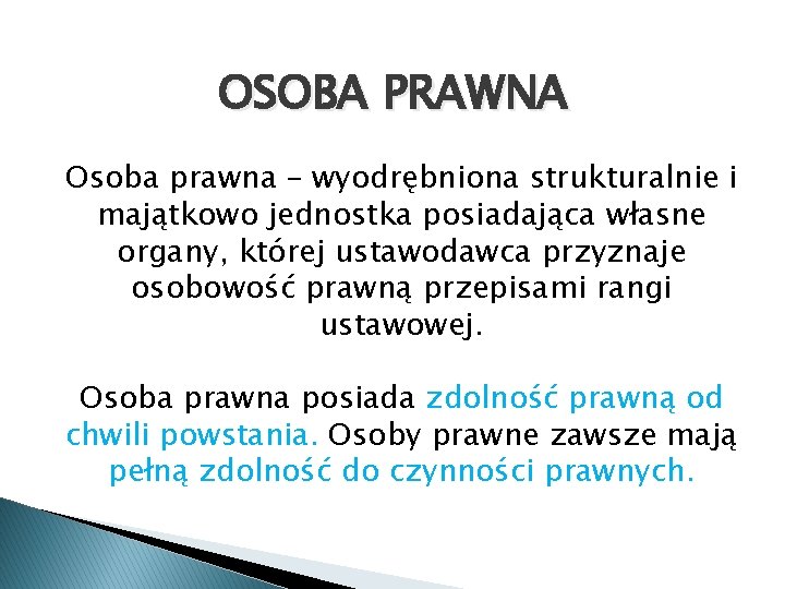 OSOBA PRAWNA Osoba prawna – wyodrębniona strukturalnie i majątkowo jednostka posiadająca własne organy, której