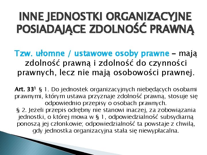 INNE JEDNOSTKI ORGANIZACYJNE POSIADAJĄCE ZDOLNOŚĆ PRAWNĄ Tzw. ułomne / ustawowe osoby prawne – mają