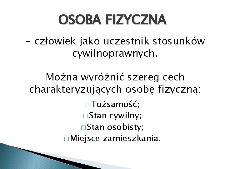 OSOBA FIZYCZNA - człowiek jako uczestnik stosunków cywilnoprawnych. Można wyróżnić szereg cech charakteryzujących osobę