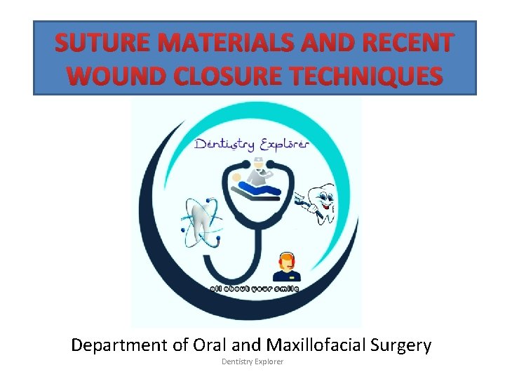 SUTURE MATERIALS AND RECENT WOUND CLOSURE TECHNIQUES Department of Oral and Maxillofacial Surgery Dentistry