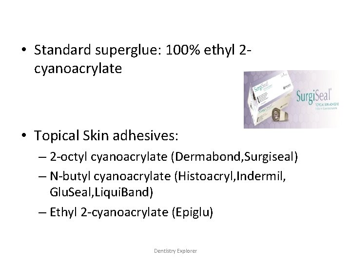  • Standard superglue: 100% ethyl 2 cyanoacrylate • Topical Skin adhesives: – 2