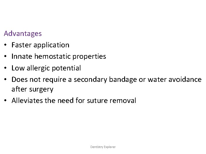 Advantages • Faster application • Innate hemostatic properties • Low allergic potential • Does