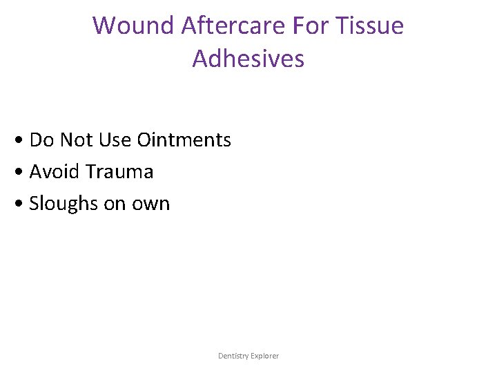 Wound Aftercare For Tissue Adhesives • Do Not Use Ointments • Avoid Trauma •