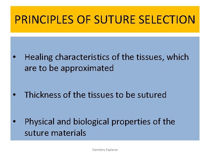 PRINCIPLES OF SUTURE SELECTION • Healing characteristics of the tissues, which are to be