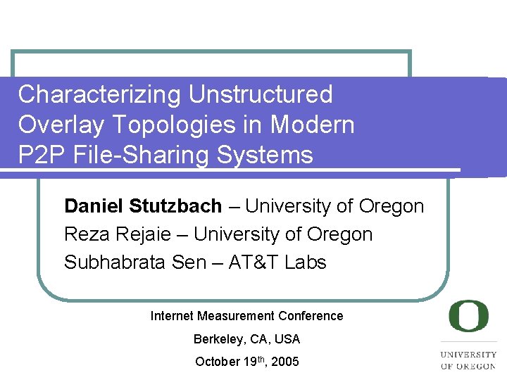 Characterizing Unstructured Overlay Topologies in Modern P 2 P File-Sharing Systems Daniel Stutzbach –