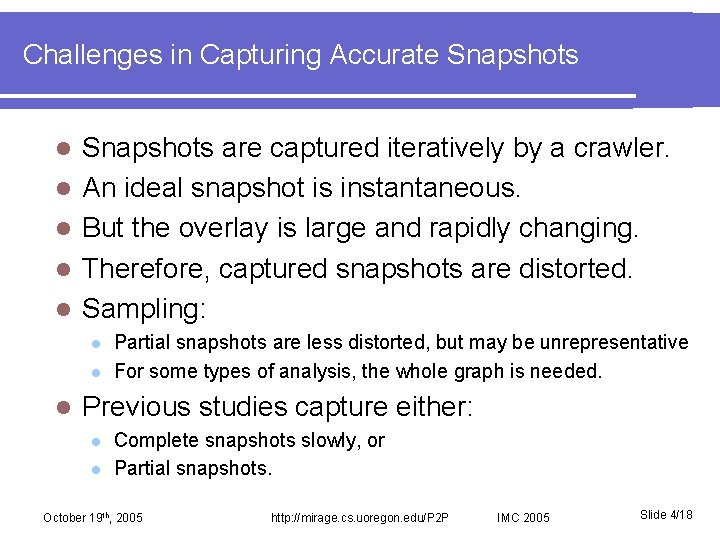 Challenges in Capturing Accurate Snapshots l l l Snapshots are captured iteratively by a