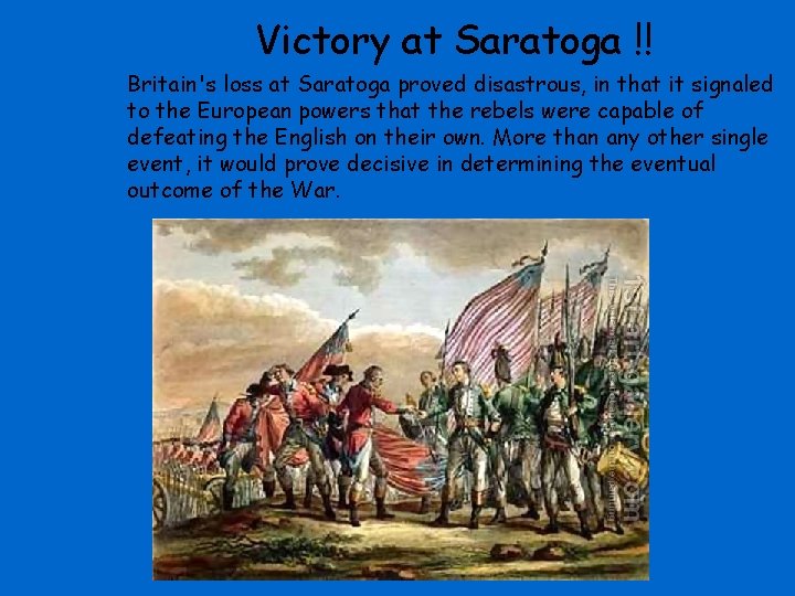 Victory at Saratoga !! Britain's loss at Saratoga proved disastrous, in that it signaled
