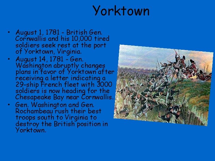 Yorktown • August 1, 1781 - British Gen. Cornwallis and his 10, 000 tired