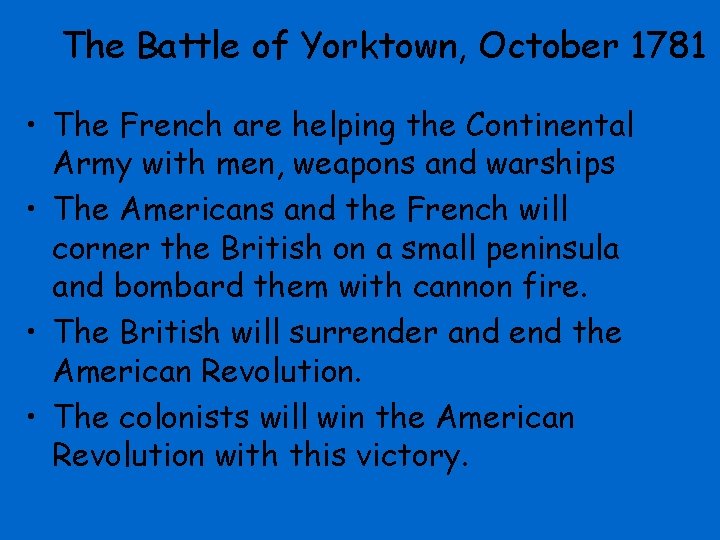 The Battle of Yorktown, October 1781 • The French are helping the Continental Army