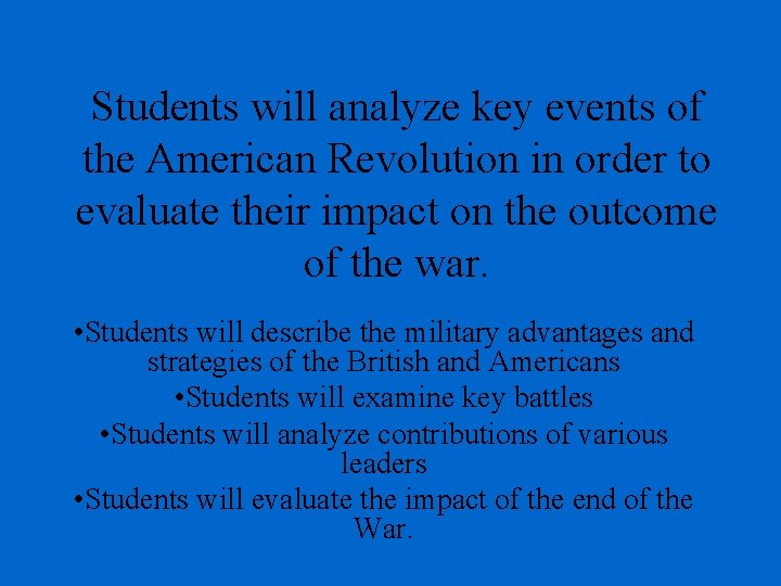 Students will analyze key events of the American Revolution in order to evaluate their