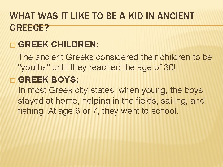 WHAT WAS IT LIKE TO BE A KID IN ANCIENT GREECE? GREEK CHILDREN: The WHAT WAS IT LIKE TO BE A KID IN ANCIENT GREECE? GREEK CHILDREN: The