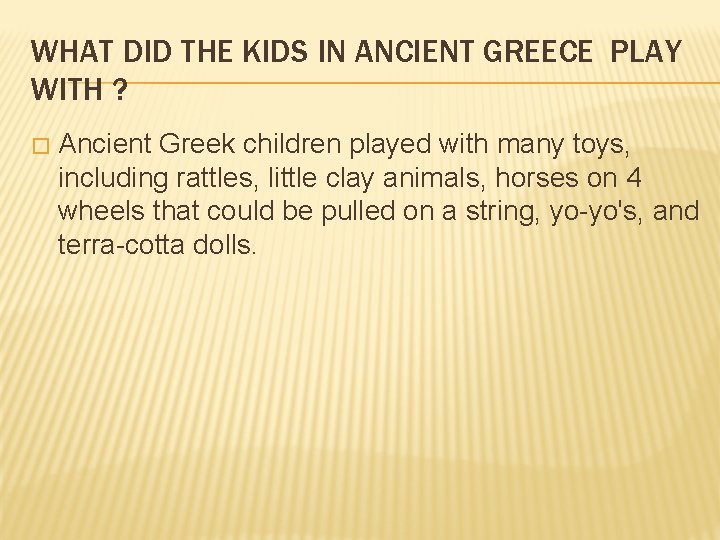 WHAT DID THE KIDS IN ANCIENT GREECE PLAY WITH ? � Ancient Greek children WHAT DID THE KIDS IN ANCIENT GREECE PLAY WITH ? � Ancient Greek children
