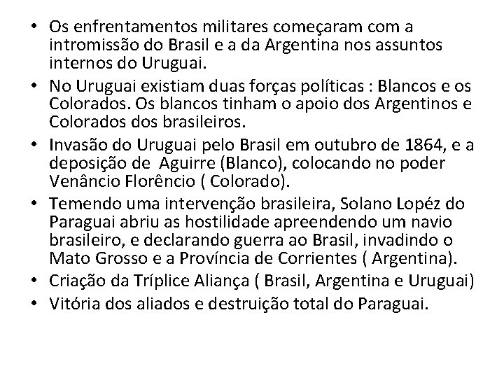  • Os enfrentamentos militares começaram com a intromissão do Brasil e a da