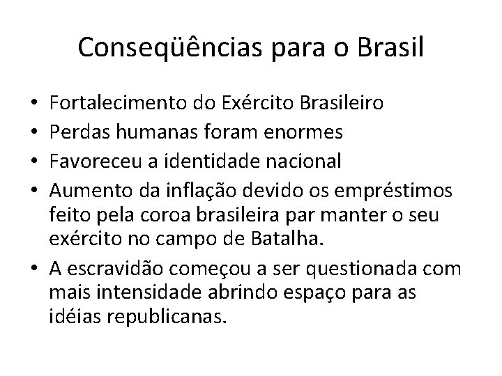 Conseqüências para o Brasil Fortalecimento do Exército Brasileiro Perdas humanas foram enormes Favoreceu a