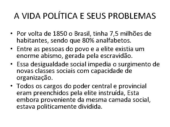 A VIDA POLÍTICA E SEUS PROBLEMAS • Por volta de 1850 o Brasil, tinha