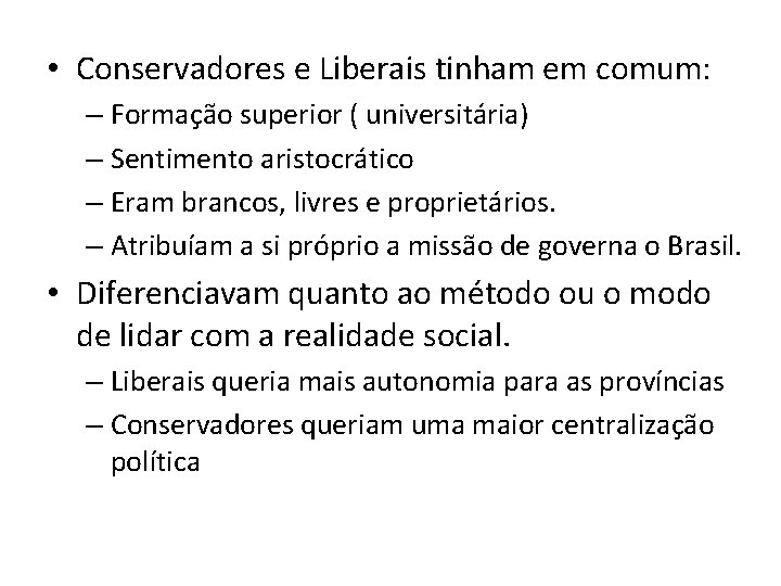  • Conservadores e Liberais tinham em comum: – Formação superior ( universitária) –