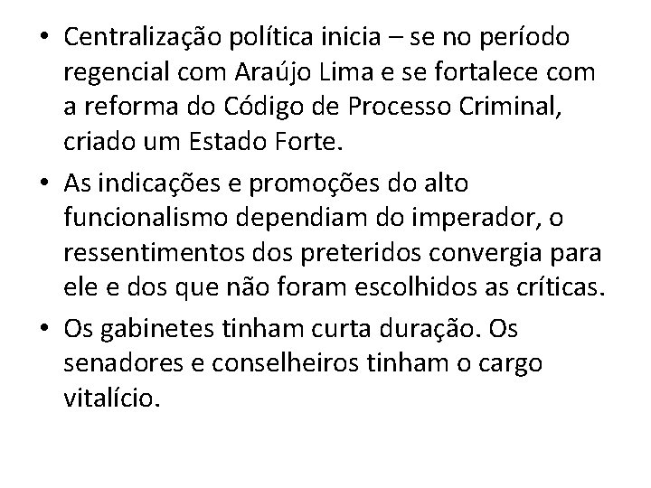  • Centralização política inicia – se no período regencial com Araújo Lima e