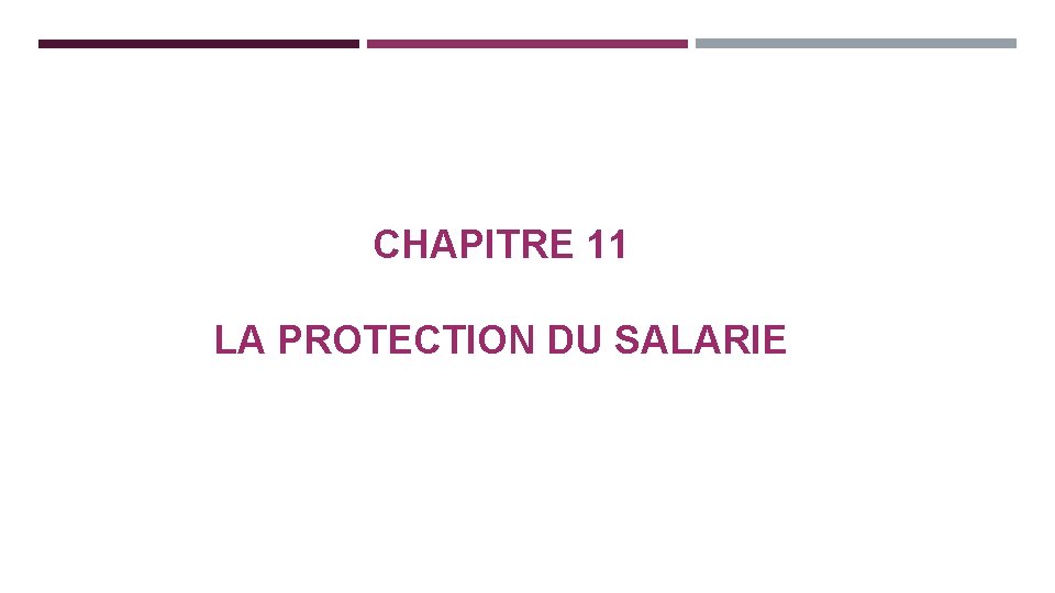 CHAPITRE 11 LA PROTECTION DU SALARIE 